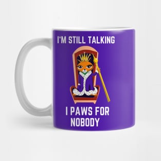 Funny cat I’m still talking I paws for nobody Mug